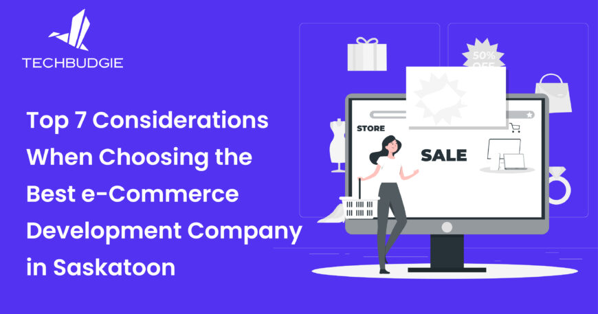Top 7 Considerations When Choosing the Best eCommerce Development Company in Saskatoon-01
